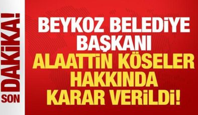 Beykoz Belediye Başkanı Alaattin Köseler hakkında tutuklama kararı!