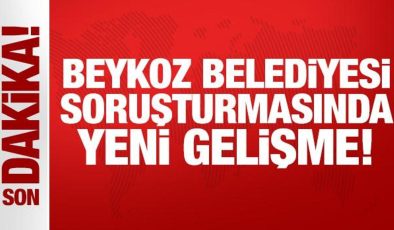 Beykoz Belediyesi soruşturmasında yeni gelişme!