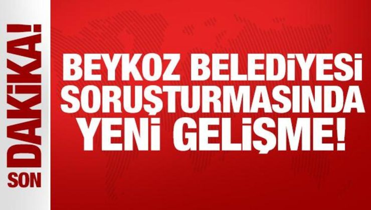 Beykoz Belediyesi soruşturmasında yeni gelişme!