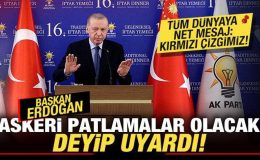 Erdoğan ‘askeri patlamalar olacak’ deyip uyardı! Tüm dünyaya net mesaj: Kırmızı çizgimiz!