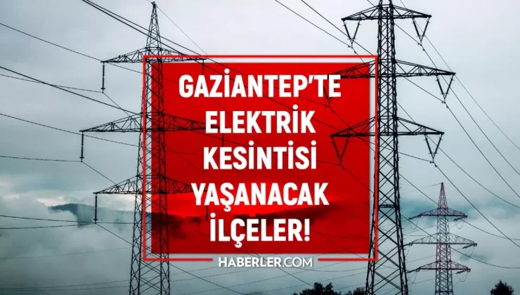 Gaziantep elektrik kesintisi! 1 Mart Şahinbey, Şehitkamil, Nizip elektrik kesintisi listesi