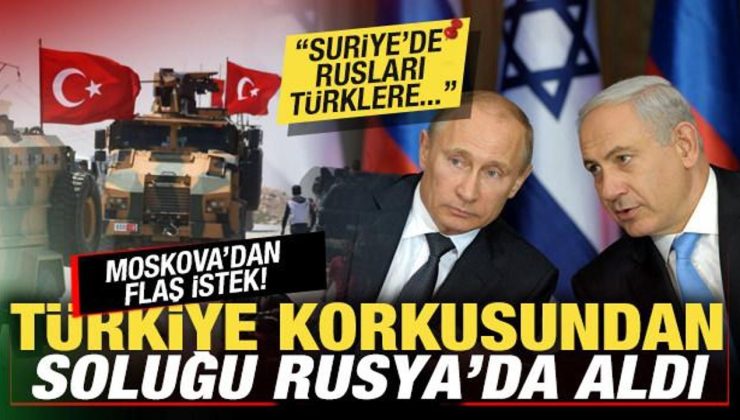 İsrail’i Türkiye korkusu sardı! Rusya’dan flaş istek: Suriye’de Rusları, Türklere…