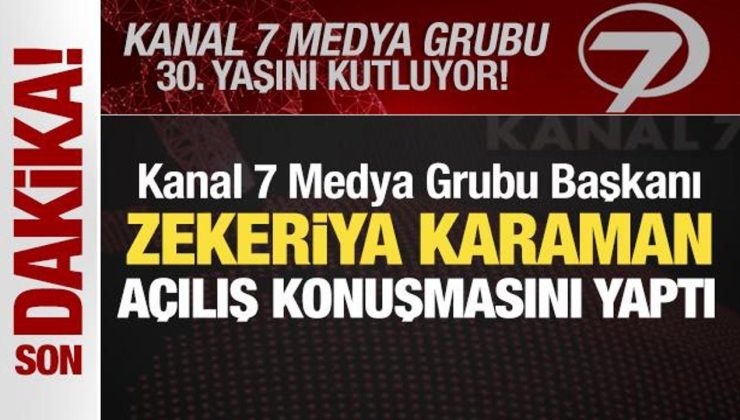 Kanal 7 Medya Grubu 30. yılını kutluyor! Zekeriya Karaman açılış konuşmasını yaptı