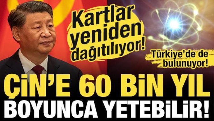 Kartlar yeniden dağıtılıyor: Çin, 60 bin yıl yetecek ‘sınırsız enerji kaynağı’ keşfetti!