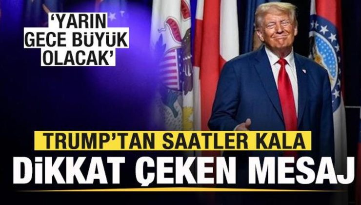 Trump’tan saatler kala dikkat çeken çıkış: Yarın gece büyük olacak